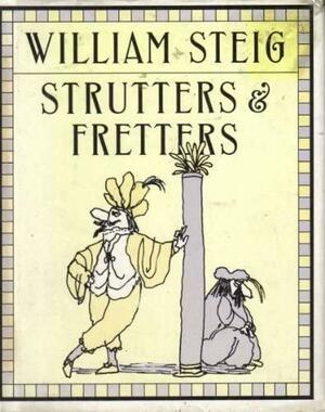 Strutters and Fretters, Or, the Inescapable Self by William Steig