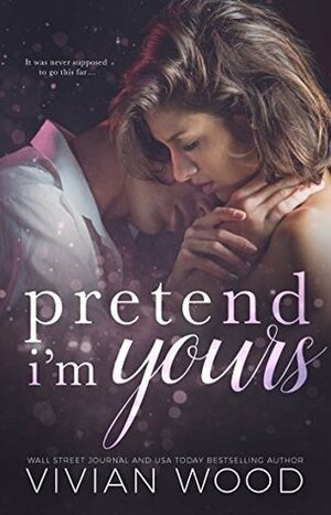 Pretend I'm Yours by Vivian Wood