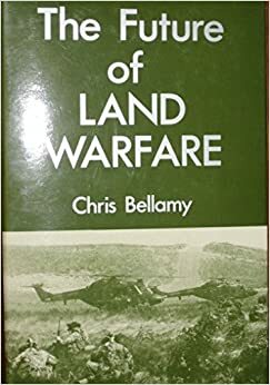 The Future of Land Warfare by Christopher Bellamy