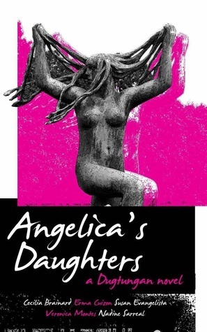 Angelica's Daughters: A Dugtungan Novel by Nadine Sarreal, Cecilia Manguerra Brainard, Susan Evangelista, Veronica Montes, Erma M. Cuizon