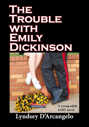 The Trouble with Emily Dickinson by Lyndsey D'Arcangelo