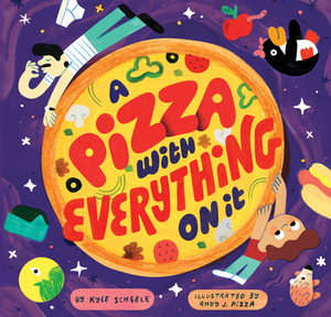 A Pizza with Everything on It by Kyle Scheele