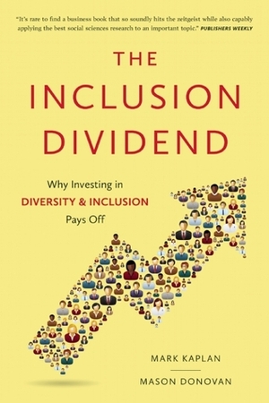 Inclusion Dividend: Why Investing in Diversity & Inclusion Pays Off by Mark Kaplan, Mason Donovan