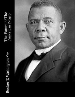 The Future of The American Negro by Booker T. Washington