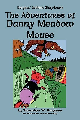 The Adventures of Danny Meadow Mouse by Thornton W. Burgess