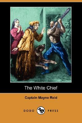The White Chief by Thomas Mayne Reid