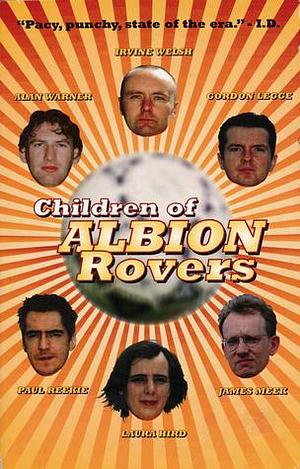 Children of Albion Rovers by Alan Warner, Kevin Williamson, Kevin Williamson, Irvine Welsh