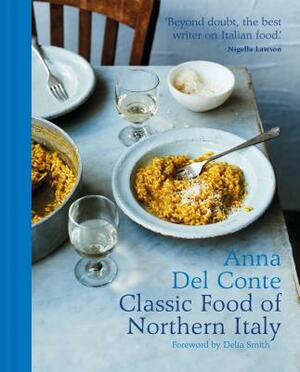 Classic Food of Northern Italy by Anna Del Conte