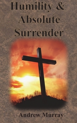 Humility & Absolute Surrender by Andrew Murray