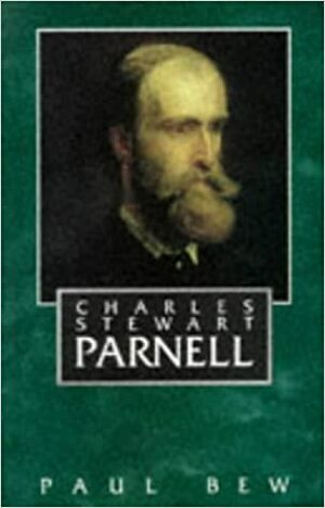 Charles Stewart Parnell by Paul Bew