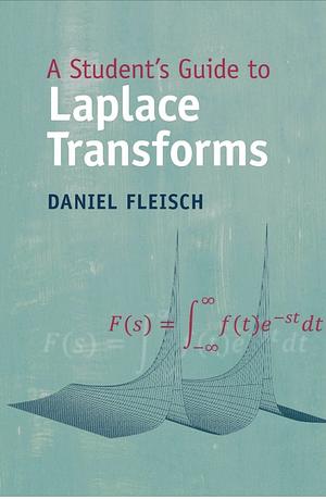 A Student's Guide to Laplace Transforms by Daniel Fleisch