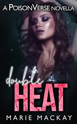 Double Heat by Marie Mackay