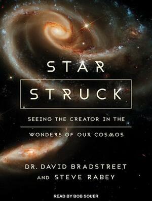 Star Struck: Seeing the Creator in the Wonders of Our Cosmos by David Bradstreet, Steve Rabey