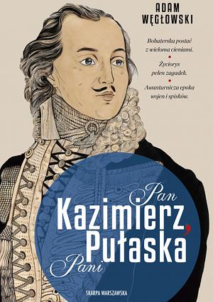 Pan Kazimierz, Pani Pułaska by Adam Węgłowski