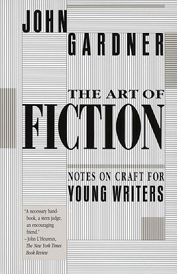 The Art of Fiction: Notes on Craft for Young Writers by John Gardner