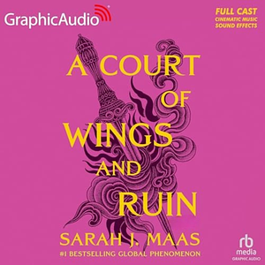 A Court of Wings and Ruin (Dramatized Adaptation Parts 1, 2, & 3) by Sarah J. Maas