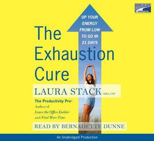 The Exhaustion Cure: Up Your Energy from Low to Go in 21 Days by Laura Stack