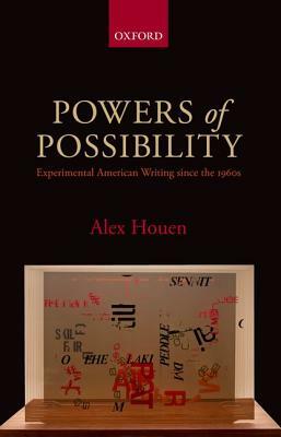 Powers of Possibility: Experimental American Writing Since the 1960s by Alex Houen