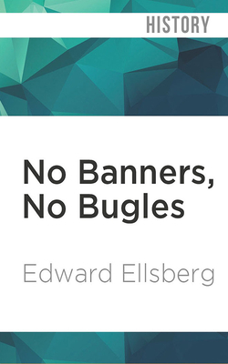 No Banners, No Bugles by Edward Ellsberg
