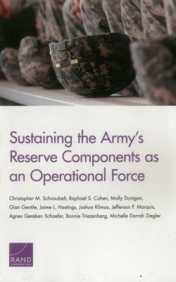 Sustaining the Army's Reserve Components as an Operational Force by Raphael S. Cohen, Christopher M. Schnaubelt, Molly Dunigan