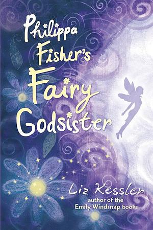 Phillipa Fisher's Fairy Godsister: Phillipa Fisher Series, Book 1 by Liz Kessler