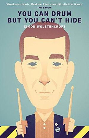 You Can Drum but You Can't Hide by Simon Wolstencroft, Simon Wolstencroft