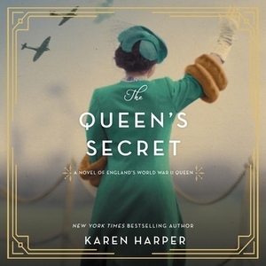 The Queen's Secret: A Novel of England's World War II Queen by Karen Harper