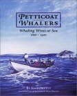 Petticoat Whalers: Whaling Wives At Sea, 1820-1920 by Joan Druett