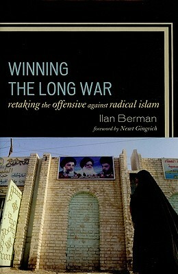 Winning the Long War: Retaking the Initiative Against Radical Islam by Ilan Berman