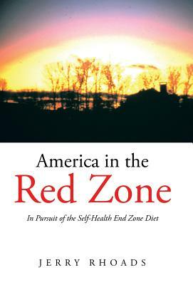 America in the Red Zone: In Pursuit of the Self-Health End Zone Diet by Jerry Rhoads