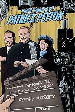 The Tale of Patrick Peyton by Michael Lavoy, Philip Kosloski