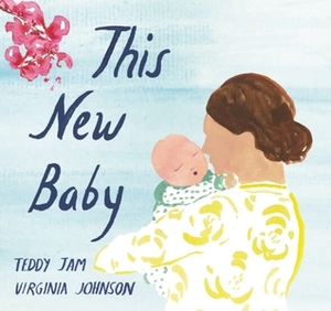 This New Baby /bb by Teddy Jam, Virginia Johnson