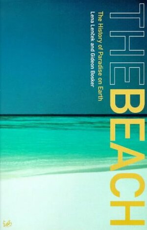 The Beach: A History Of Paradise On Earth by Lena Lenček, Lena Lencek, Gideon Bosker