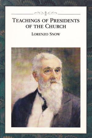 Teachings of Presidents of the Church: Lorenzo Snow by The Church of Jesus Christ of Latter-day Saints, Lorenzo Snow