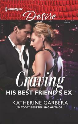 Craving His Best Friend's Ex by Katherine Garbera