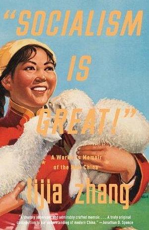 Socialism Is Great!: A Worker's Memoir of the New China by Lijia Zhang, Lijia Zhang