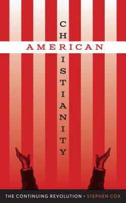 American Christianity: The Continuing Revolution by Stephen Cox