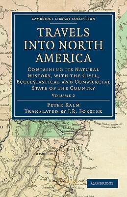 Travels Into North America: Containing Its Natural History, with the Civil, Ecclesiastical and Commercial State of the Country by Peter Kalm