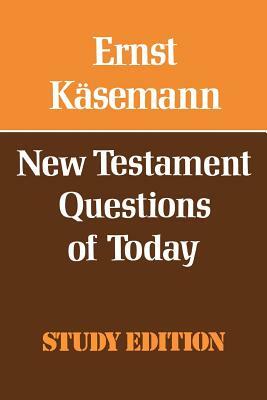 New Testament Questions Of Today by Ernst Käsemann