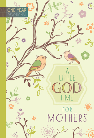 A Little God Time for Mothers: 365 Daily Devotions by Broadstreet Publishing Group LLC