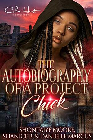 The Autobiography Of A Project Chick: An Urban Romance: Standalone by Shontaiye Moore, Danielle Marcus, Shanice B.