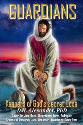 Guardians: Keepers of God's Secret Code by Donald Alexander