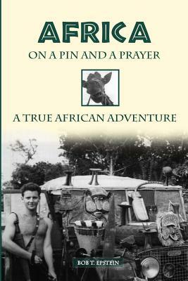 Africa on a Pin and a Prayer by Bob T. Epstein
