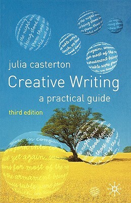 Creative Writing: A Practical Guide by Julia Casterton