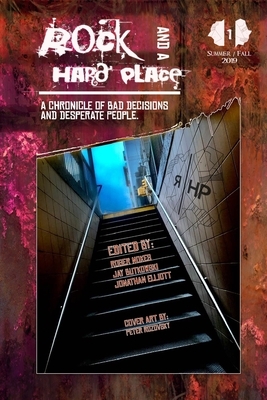 Rock and a Hard Place: Issue 1, Summer/Fall 2019: A Chronicle of Bad Decisions and Desperate People by Jay Butkowski, Roger Nokes, Jonathan Elliott