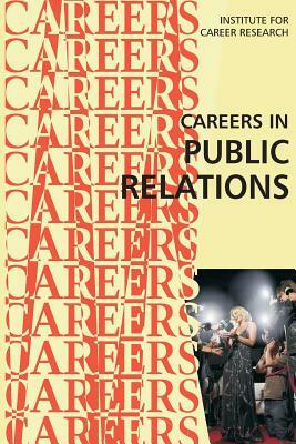 Careers in Public Relations by Institute for Career Research