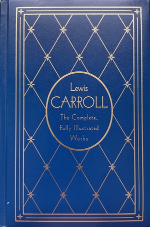 Lewis Carroll: The Complete, Fully Illustrated Works by Lewis Carroll