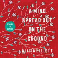 A Mind Spread Out on the Ground by Alicia Elliott