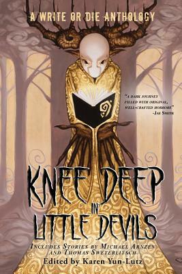 Knee Deep in Little Devils: A Write or Die Anthology by Michael Arnzen, Tom Sweterlitsch