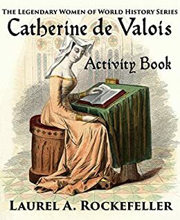 Catherine de Valois Activity Book by Laurel A. Rockefeller